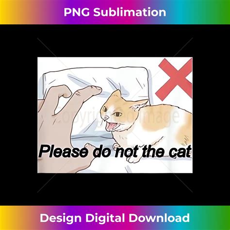 Please Do Not The Cat Meme Deluxe Png Sublimation Download Inspire