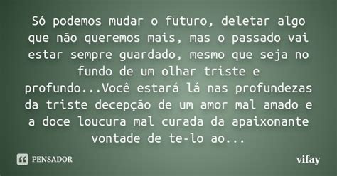 Só Podemos Mudar O Futuro Deletar Algo Vifay Pensador