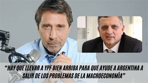 Horacio Mar N Hay Que Lograr Llevar A Ypf Bien Arriba Youtube