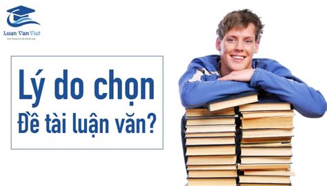 Cách Viết Lý Do Chọn đề Tài Luận Văn Và Một Số Mẫu Tham Khảo