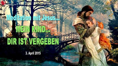 Meditation Mit Jesus Mein Kind Dir Ist Vergeben YouTube