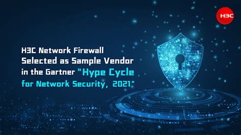 Recommended By Gartner Again H3c Network Firewall Selected As A “sample Vendor” Of The Gartner