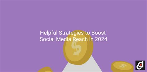 Helpful Strategies To Boost Social Media Reach In 2024