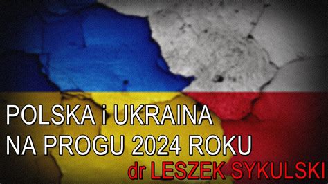 Polska I Ukraina U Progu Roku Dr Leszek Sykulski