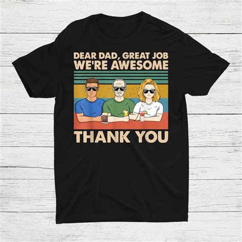 Dear Dad Great Job Were Awesome Thank You Shirt Teeuni