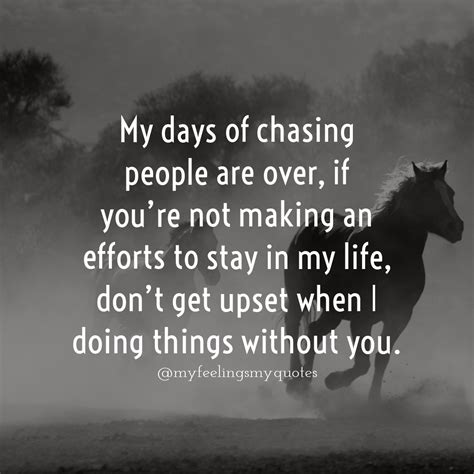 My Days Of Chasing People Are Over My Feelings My Quotes