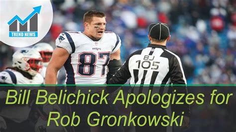 Bill Belichick Apologizes For Rob Gronkowskis Dirty Hit It Was