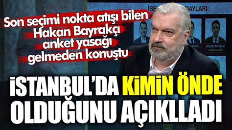 Son seçimi nokta atışı bilen Hakan Bayrakçı anket yasağı gelmeden