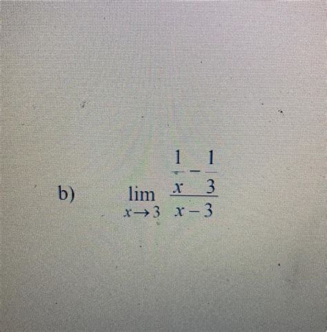 Solved B Limx→3x−3x1−31