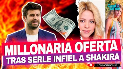 La millonaria OFERTA que recibió Gerard Piqué tras serle INFIEL a