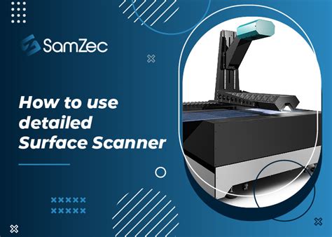 How To Use Detailed Surface Scanner Samzec