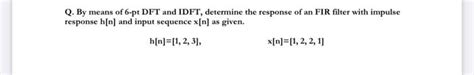 Solved Q By Means Of 6 Pt DFT And IDFT Determine The Chegg