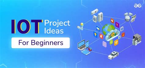 Top 10 IoT Project Ideas For Beginners GeeksforGeeks