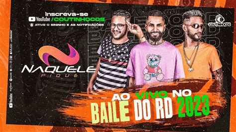 Naquele Pique Cd Ao Vivo No Baile Do Rd Youtube