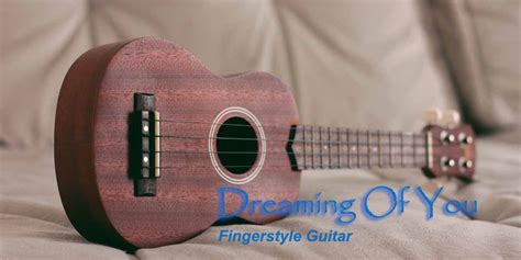 Dreaming Of You Fingerstyle Tabs Selena Dondee S Guitar