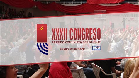 Xxxii Congreso Del Partido Comunista De Uruguay 19 30hs Youtube