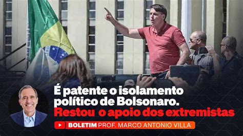 Patente O Isolamento Pol Tico De Bolsonaro Restou O Apoio Dos