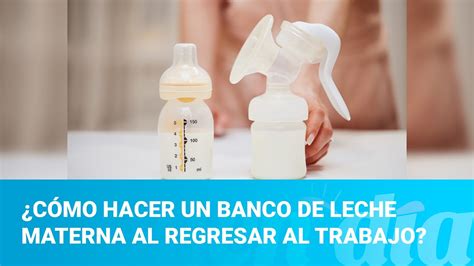 C Mo Hacer Un Banco De Leche Materna Al Regresar Al Trabajo Youtube