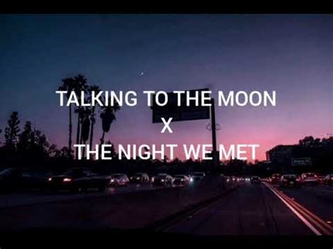 Talking To The Moon X The Night We Met Slowed Down Youtube