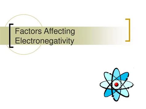 Ppt Factors Affecting Electronegativity Powerpoint Presentation Free