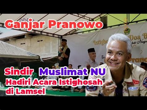 Capres Ganjar Pranowo Sindir Muslimat NU Hadir Di Acara Istighosah Di