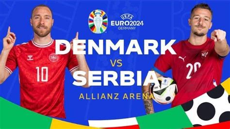 Prediksi Skor Euro Denmark Vs Serbia Rabu 26 Juni 2024