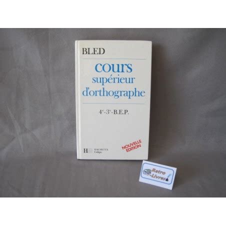 Cours supérieur d orthographe 4e 3e BEP Bled Retro Livres