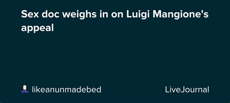 Sex Doc Weighs In On Luigi Mangiones Appeal Ohnotheydidnt — Livejournal