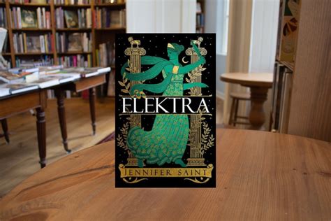 Elektra The Mesmerising Retelling From The Women At The Heart Of The Trojan War By Jennifer Saint