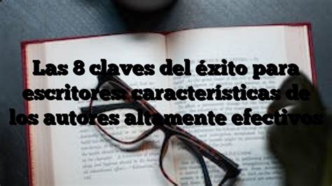 Las 8 claves del éxito para escritores características de los