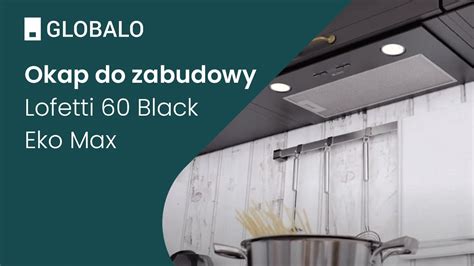 Okap Do Zabudowy GLOBALO Lofetti 60 1 Black Eko Max Ciche I Wydajne