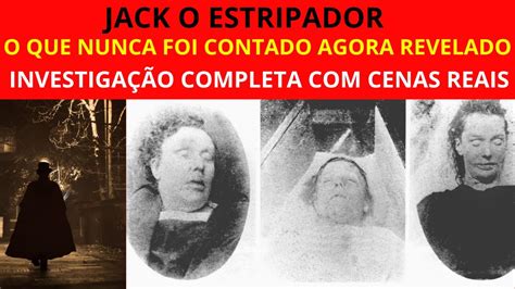 JACK O ESTRIPADOR O Assassino em Série Mais Brutal de Todos os Tempos