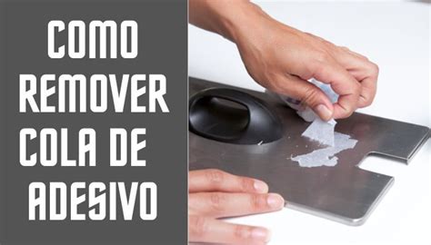 Como Tirar Cola De Adesivo Dicas Para Remover Completamente