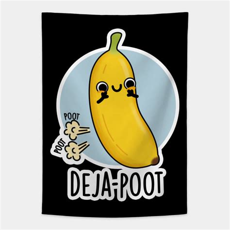 Deja Poot Cute Banana Double Fart Pun Fart Pun Tapestry Teepublic