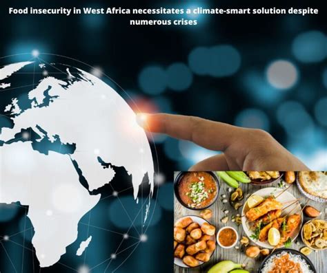 Food Insecurity In West Africa Necessitates A Climate Smart Solution