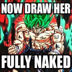 Meme Personalizado Now Draw Her Fully Naked