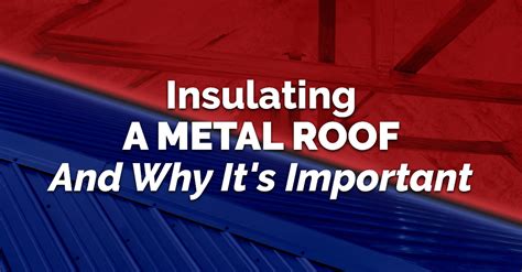 Insulating A Metal Roof And Why Its Important Mark Kaufman Roofing