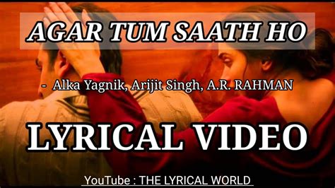 Agar Tum Saath Ho Lyrical Video Alka Yaganik Arijit Singh Tamasha Ar Rahman The Lyrical