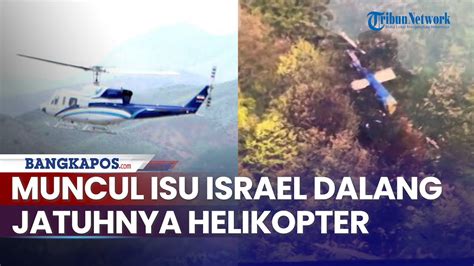 Beredar Isu Israel Dalang Di Balik Jatuhnya Helikopter Presiden Iran