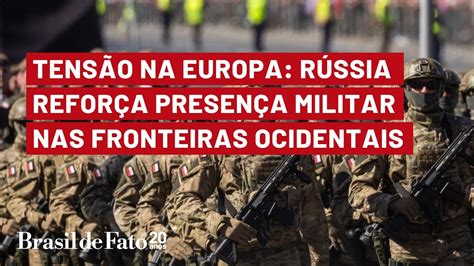 Tens O Na Europa R Ssia Refor A Presen A Militar Nas Fronteiras