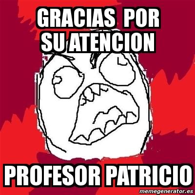 Meme Rage Fu Gracias Por Su Atencion Profesor Patricio