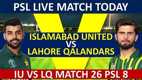 Islamabad United Vs Lahore Qalandars Iu Vs Lq Psl 8 Live Match Youtube