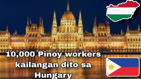 10 000 Pinoy Workers Kailangan Sa Bansang Hungary Pinoysinhungary