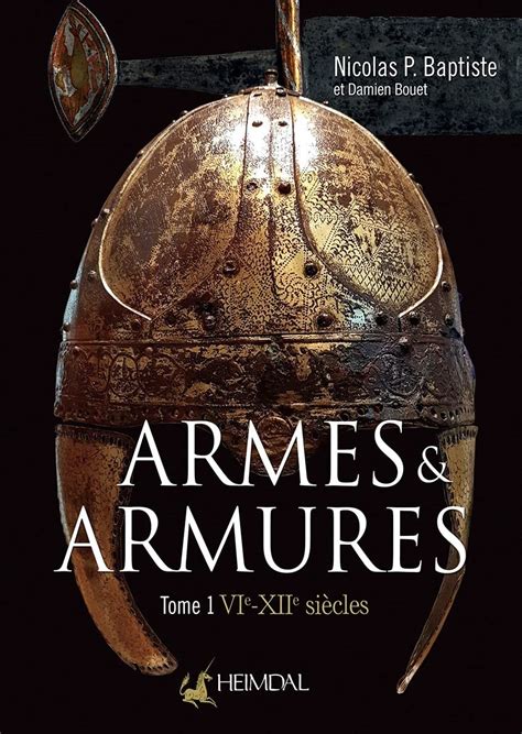 Armes Et Armures Tome 1 VIe XII French Edition Baptise Nicolas