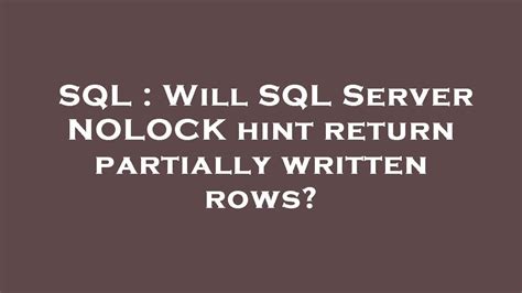 SQL Will SQL Server NOLOCK Hint Return Partially Written Rows YouTube