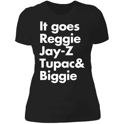 It Goes Reggie Jay Z Tupac And Biggie Long Sleeve Shirt