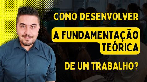 Como Fazer A Fundamenta O Te Rica De Um Trabalho Acad Mico Youtube