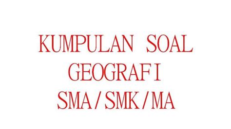 Soal Geografi Kelas Sma Ma Ulangan Ujian Semester Kunci