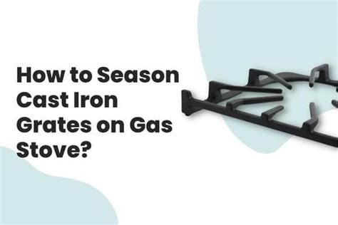 How To Season Cast Iron Grates On Gas Stove Stove Hacker