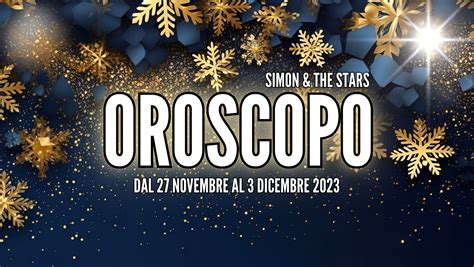 OROSCOPO DAL 27 NOVEMBRE AL 3 DICEMBRE 2023 Simon The Stars